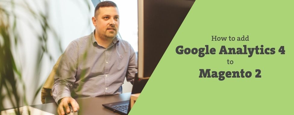 How To Connect Google Analytics 4 To Magento 2