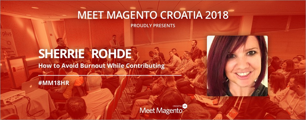 Sherrie Rohde’s “How to Avoid Burnout While Contributing” presentation will be an eye-opener at Meet Magento Croatia